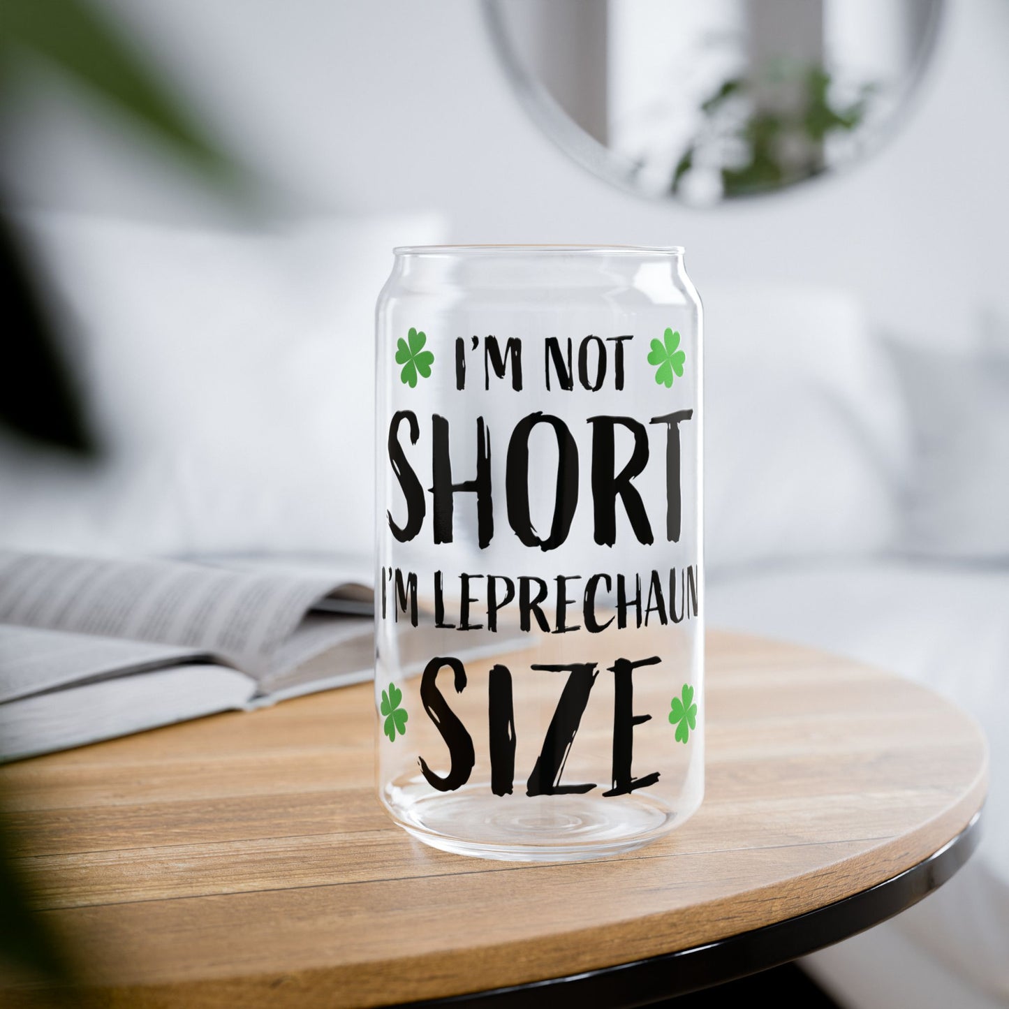 I'm Not Short I'm Leprechaun Size Sipper Glass — 16oz St. Patrick's Day Drink Tumbler