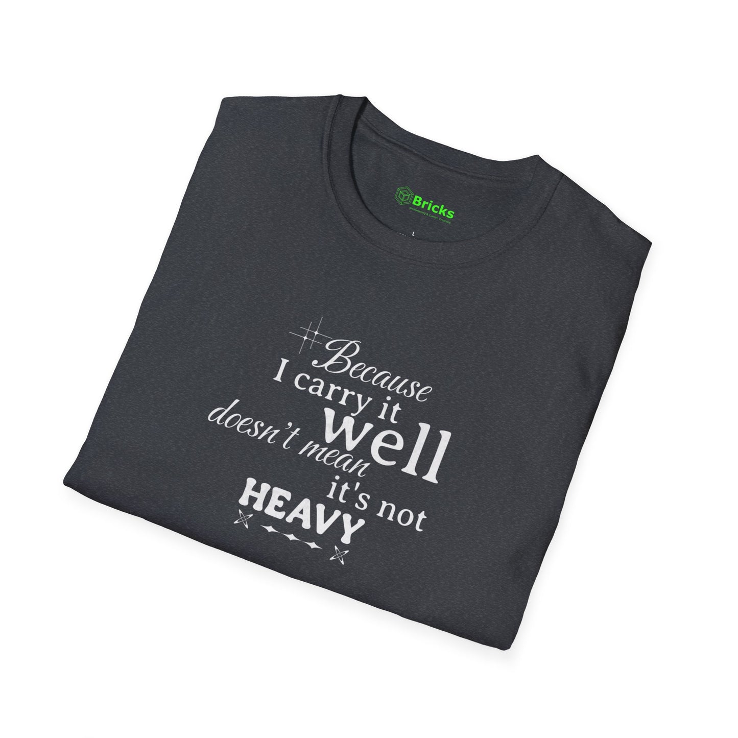 Because I Carry It Well Shirt,  Mental Health Quote, Inspirational Gift for Women/Men Emotional Strength Apparel