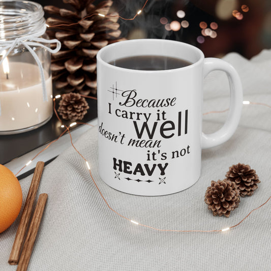 Because I Carry It Well Ceramic Mug 11oz or 15 oz mug