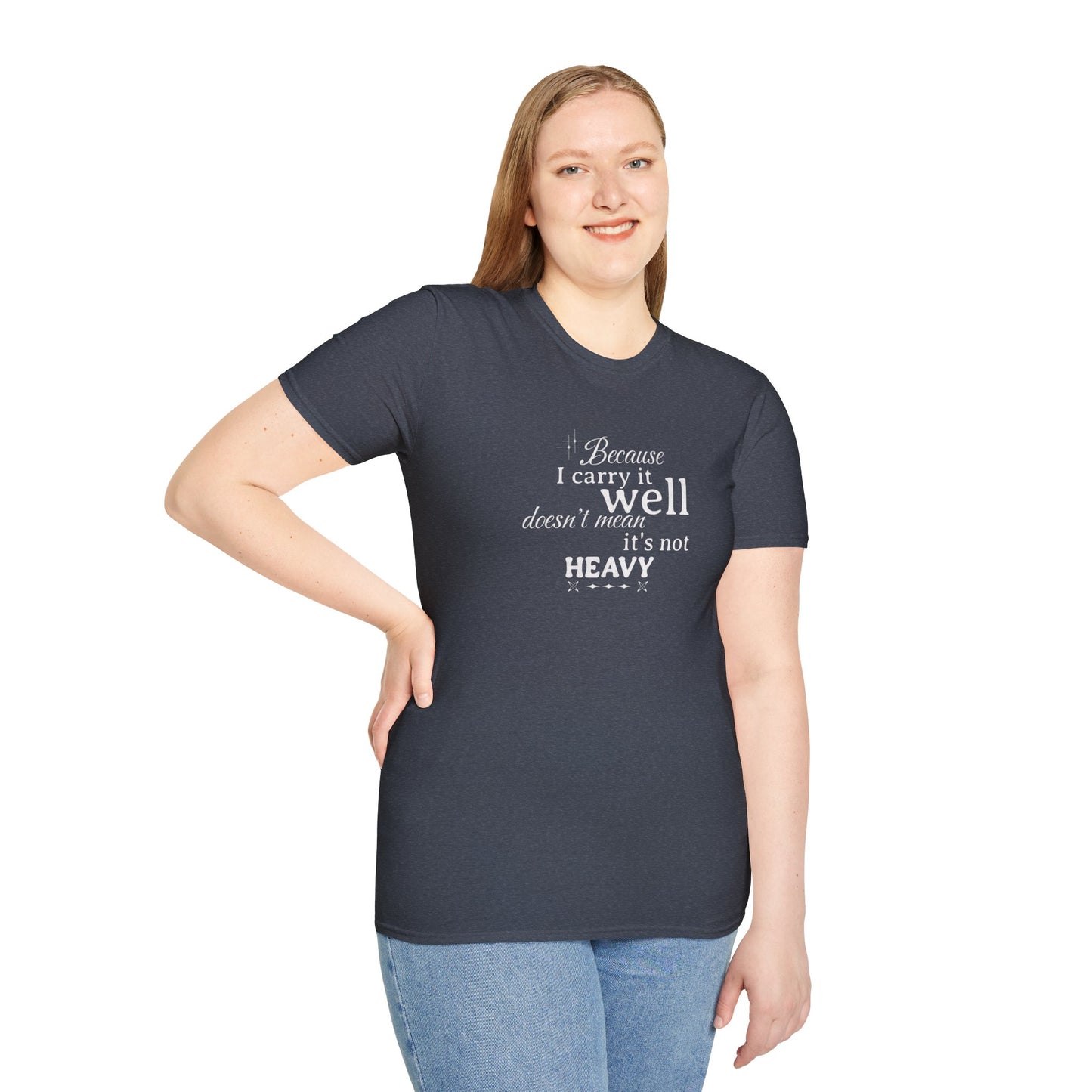 Because I Carry It Well Shirt,  Mental Health Quote, Inspirational Gift for Women/Men Emotional Strength Apparel