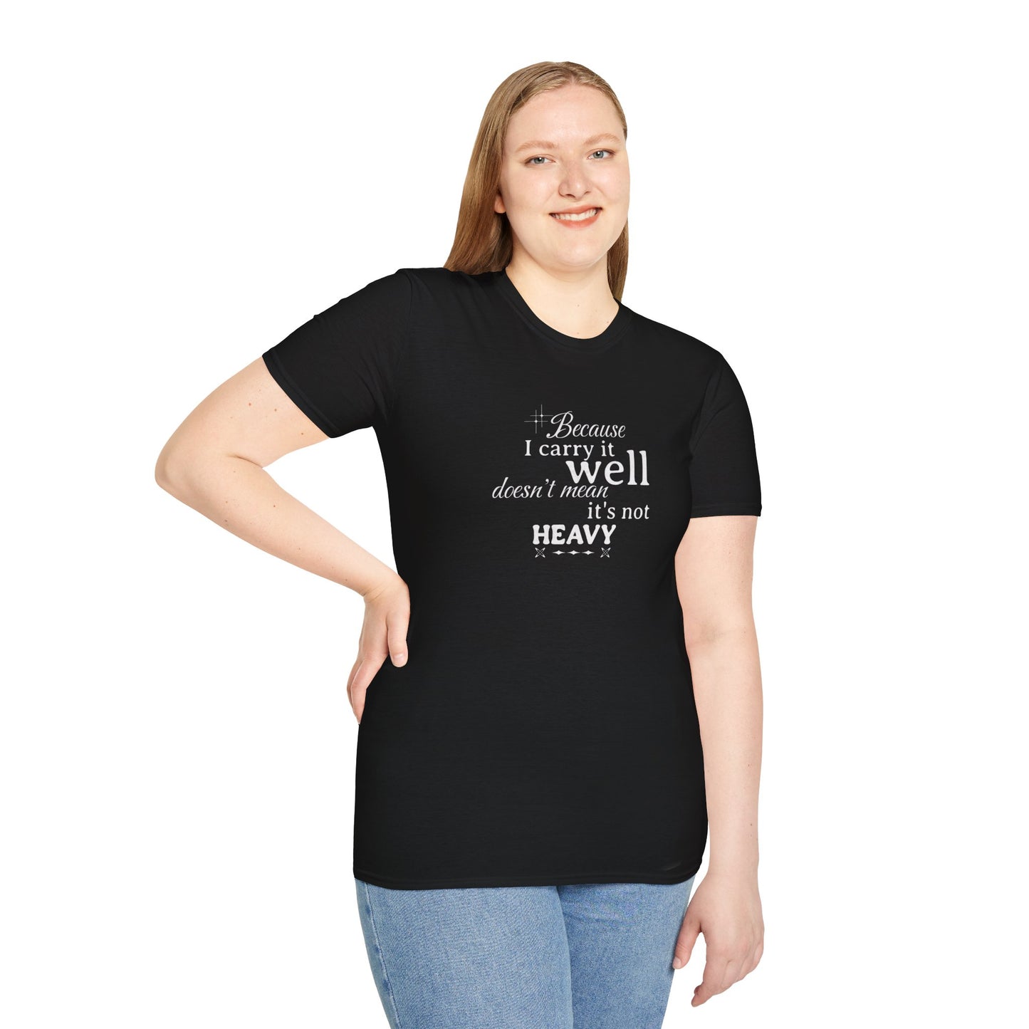 Because I Carry It Well Shirt,  Mental Health Quote, Inspirational Gift for Women/Men Emotional Strength Apparel