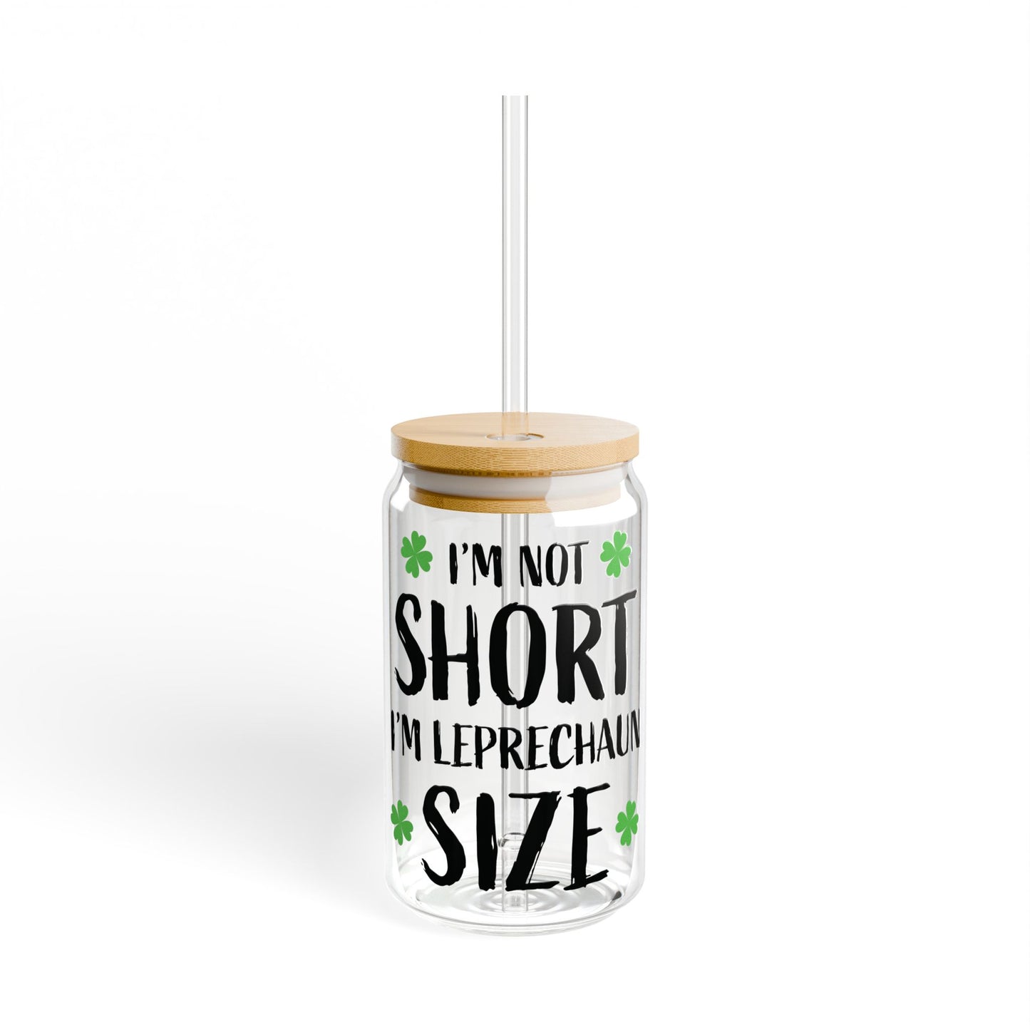 I'm Not Short I'm Leprechaun Size Sipper Glass — 16oz St. Patrick's Day Drink Tumbler