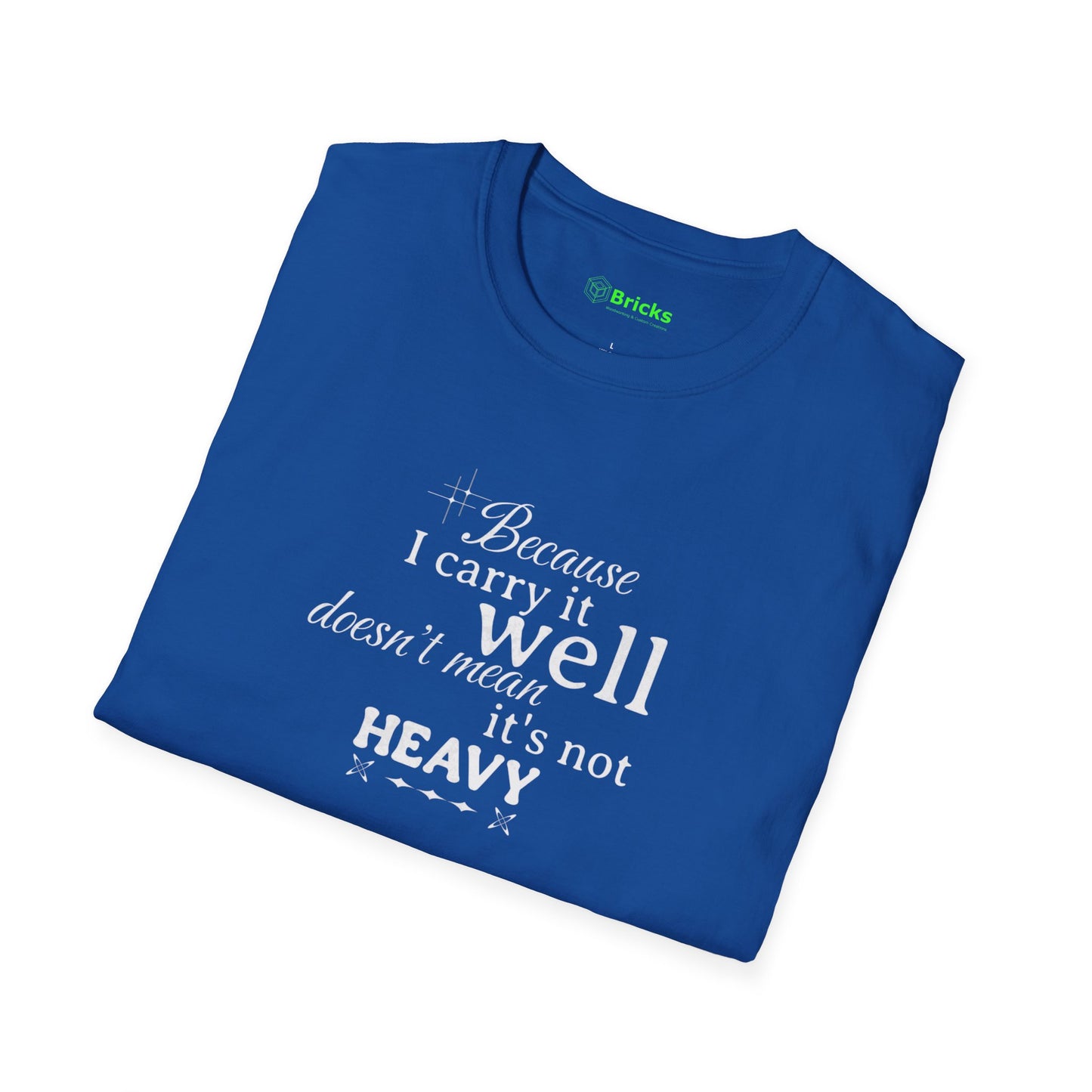 Because I Carry It Well Shirt,  Mental Health Quote, Inspirational Gift for Women/Men Emotional Strength Apparel