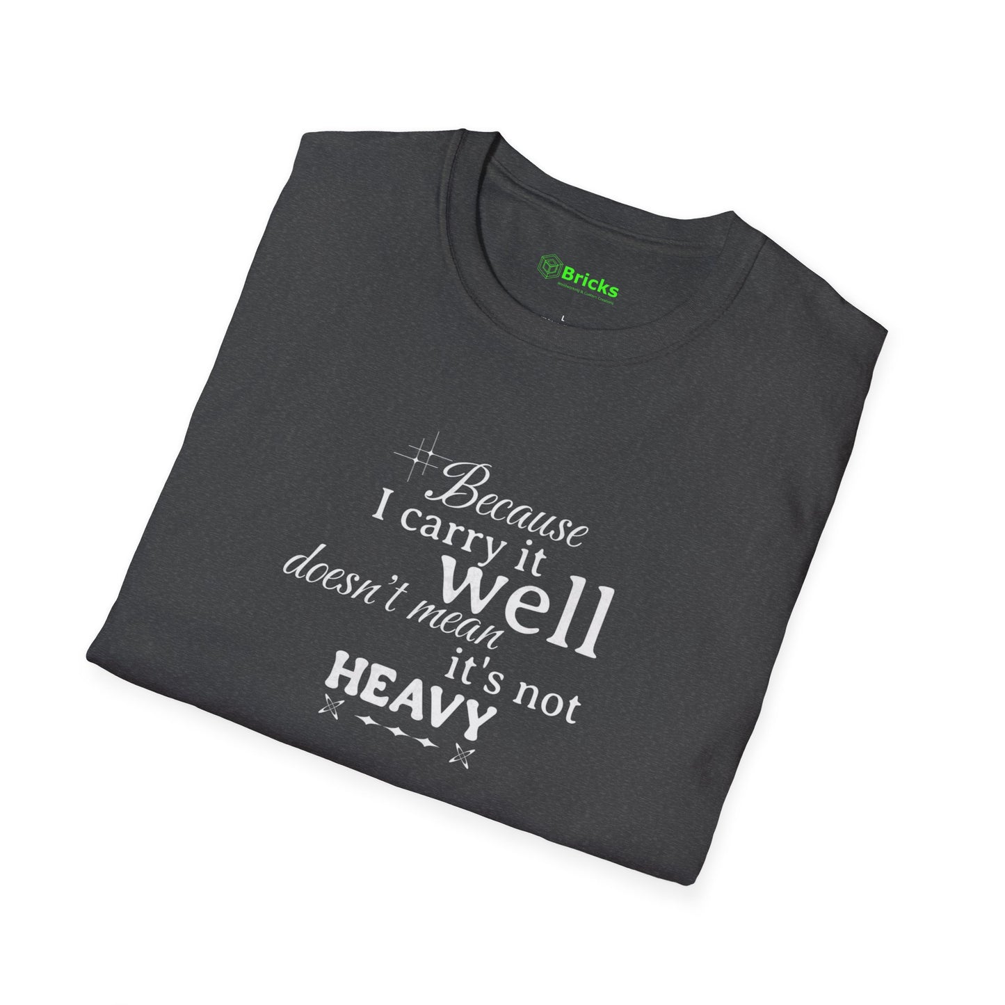 Because I Carry It Well Shirt,  Mental Health Quote, Inspirational Gift for Women/Men Emotional Strength Apparel