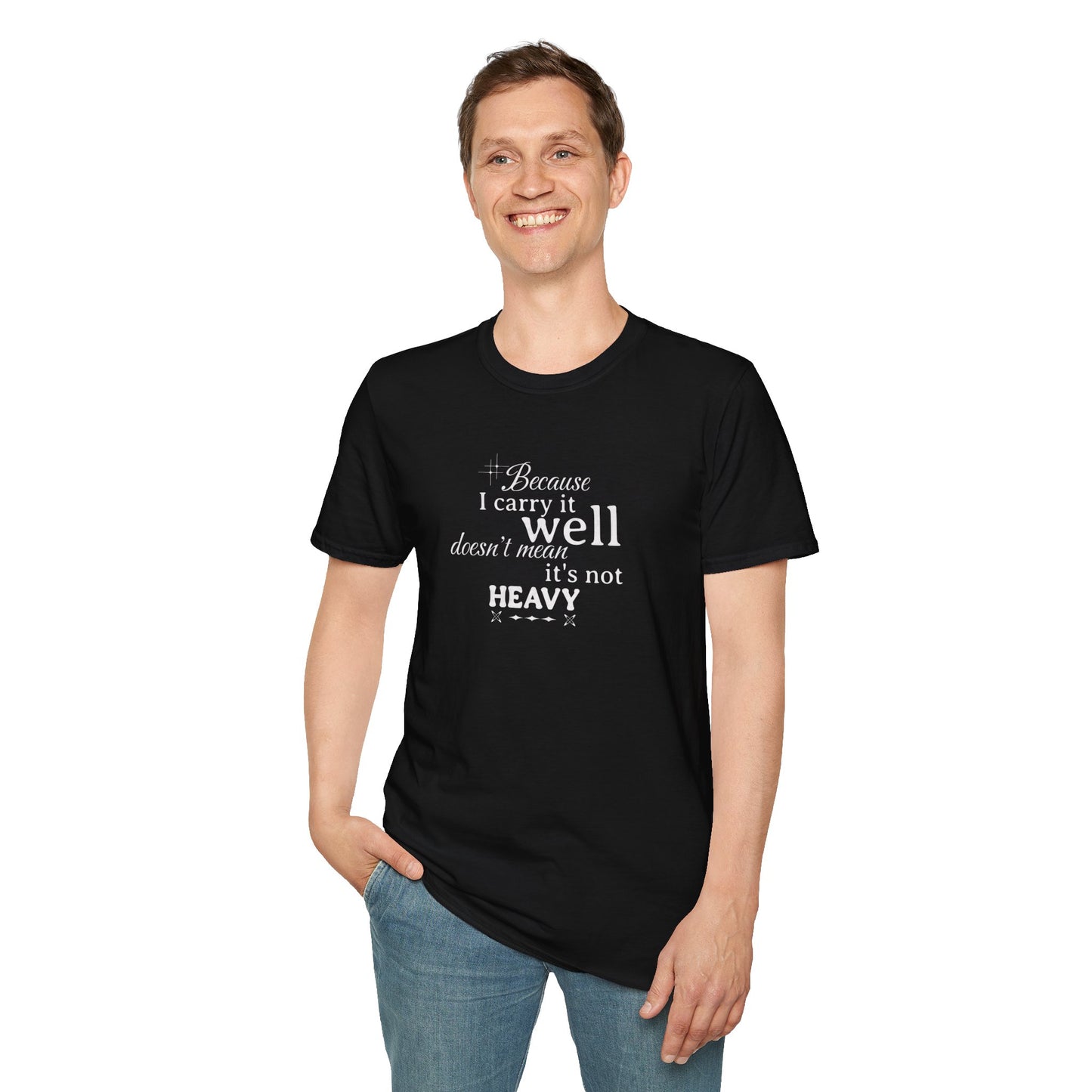 Because I Carry It Well Shirt,  Mental Health Quote, Inspirational Gift for Women/Men Emotional Strength Apparel