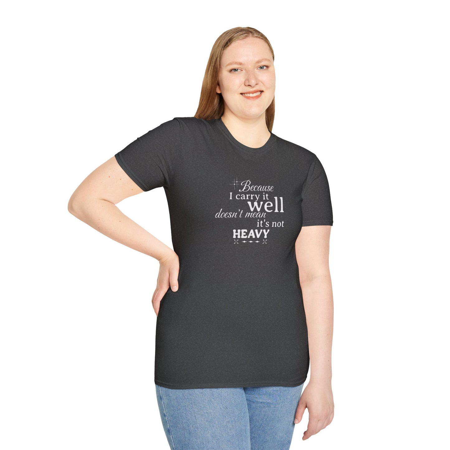Because I Carry It Well Shirt,  Mental Health Quote, Inspirational Gift for Women/Men Emotional Strength Apparel