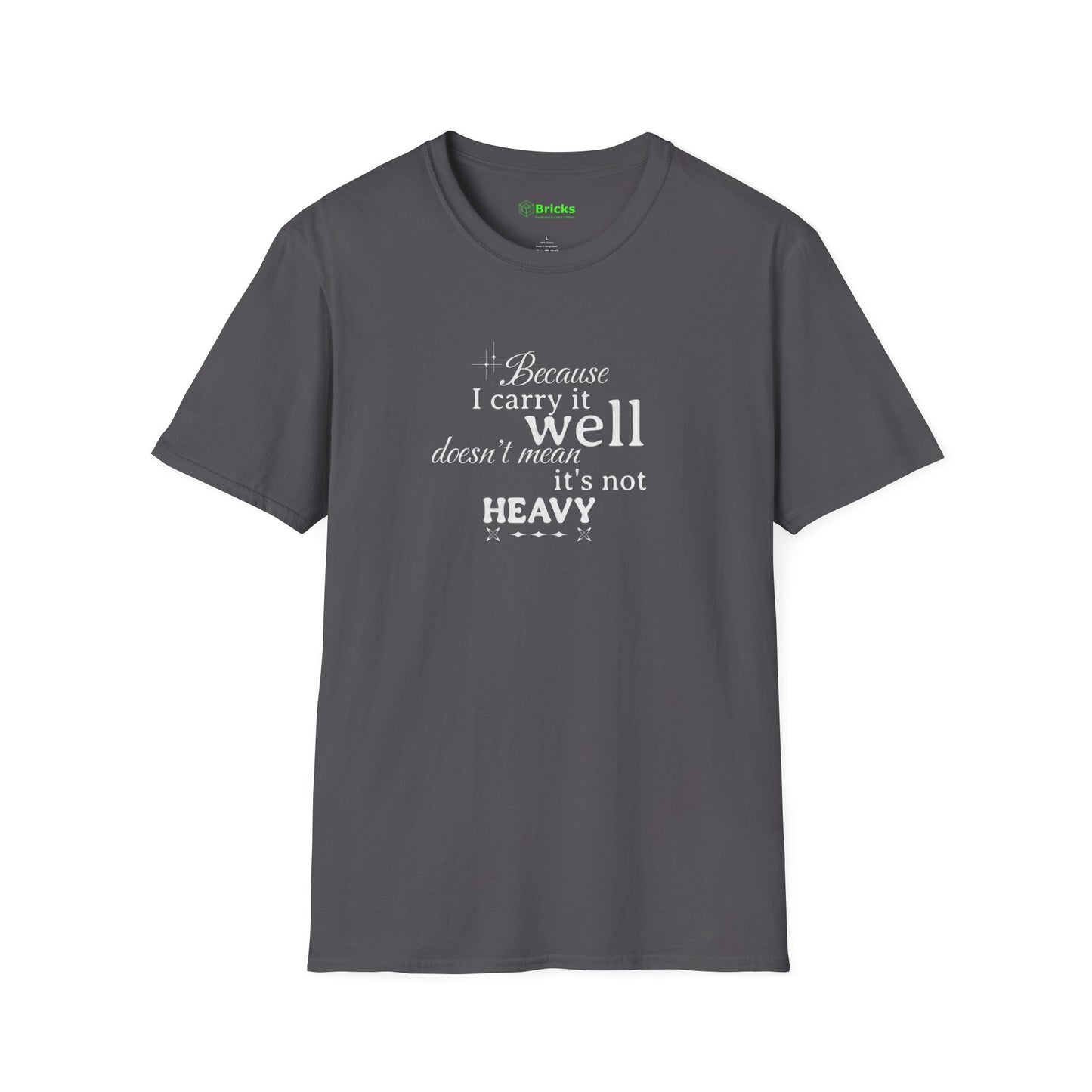 Because I Carry It Well Shirt,  Mental Health Quote, Inspirational Gift for Women/Men Emotional Strength Apparel