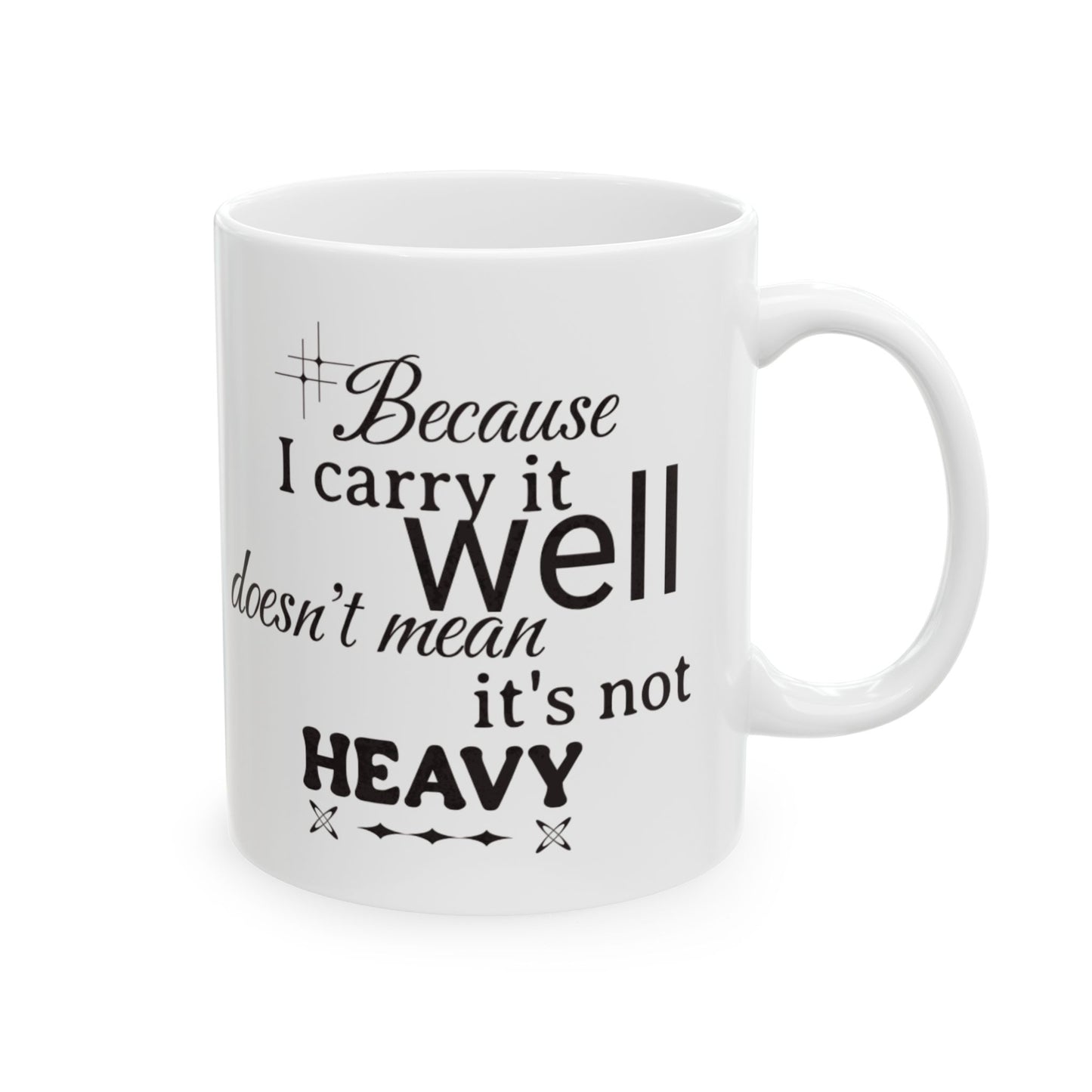 Because I Carry It Well Ceramic Mug 11oz or 15 oz mug