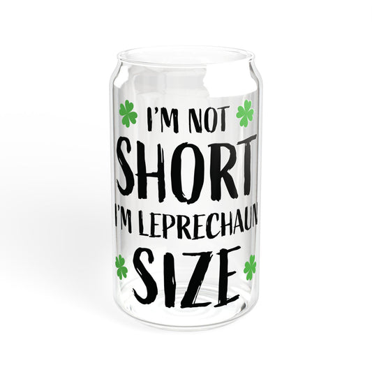 I'm Not Short I'm Leprechaun Size Sipper Glass — 16oz St. Patrick's Day Drink Tumbler