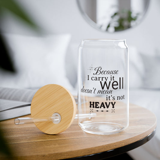 Because I carry it well doesn't mean it's not heavy Sipper 16oz, Eco-Friendly, Anytime Gift Idea| Iced Drink Tumbler