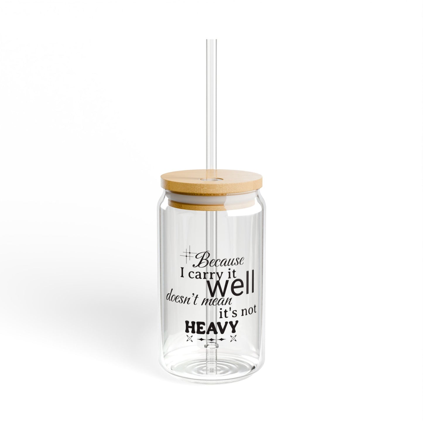 Because I carry it well doesn't mean it's not heavy Sipper 16oz, Eco-Friendly, Anytime Gift Idea| Iced Drink Tumbler