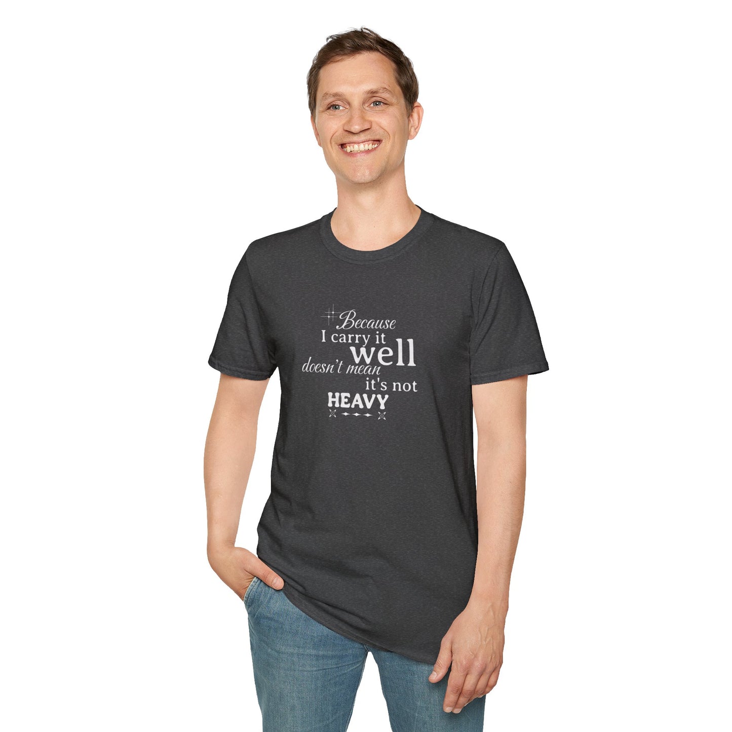 Because I Carry It Well Shirt,  Mental Health Quote, Inspirational Gift for Women/Men Emotional Strength Apparel