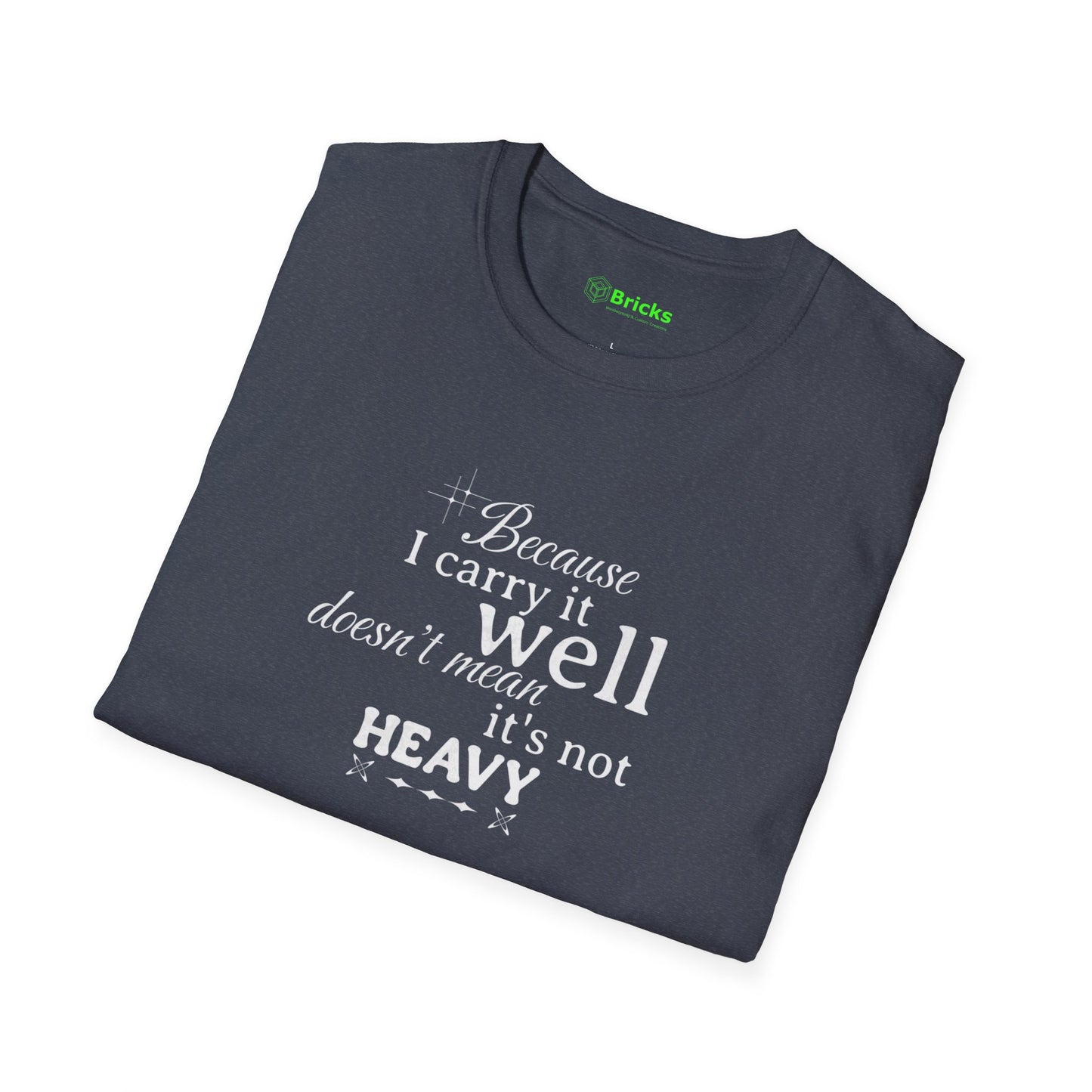 Because I Carry It Well Shirt,  Mental Health Quote, Inspirational Gift for Women/Men Emotional Strength Apparel