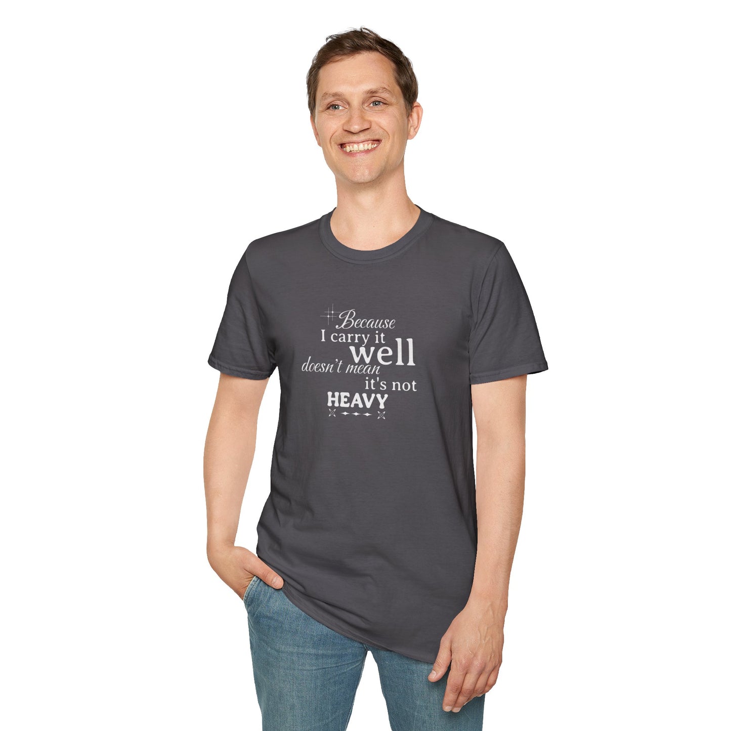 Because I Carry It Well Shirt,  Mental Health Quote, Inspirational Gift for Women/Men Emotional Strength Apparel