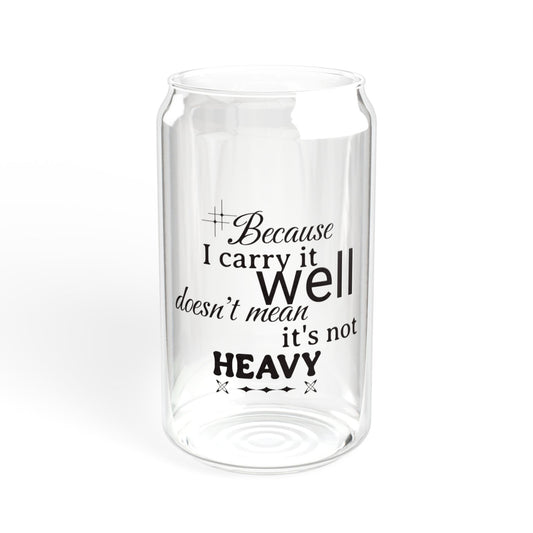 Because I carry it well doesn't mean it's not heavy Sipper 16oz, Eco-Friendly, Anytime Gift Idea| Iced Drink Tumbler