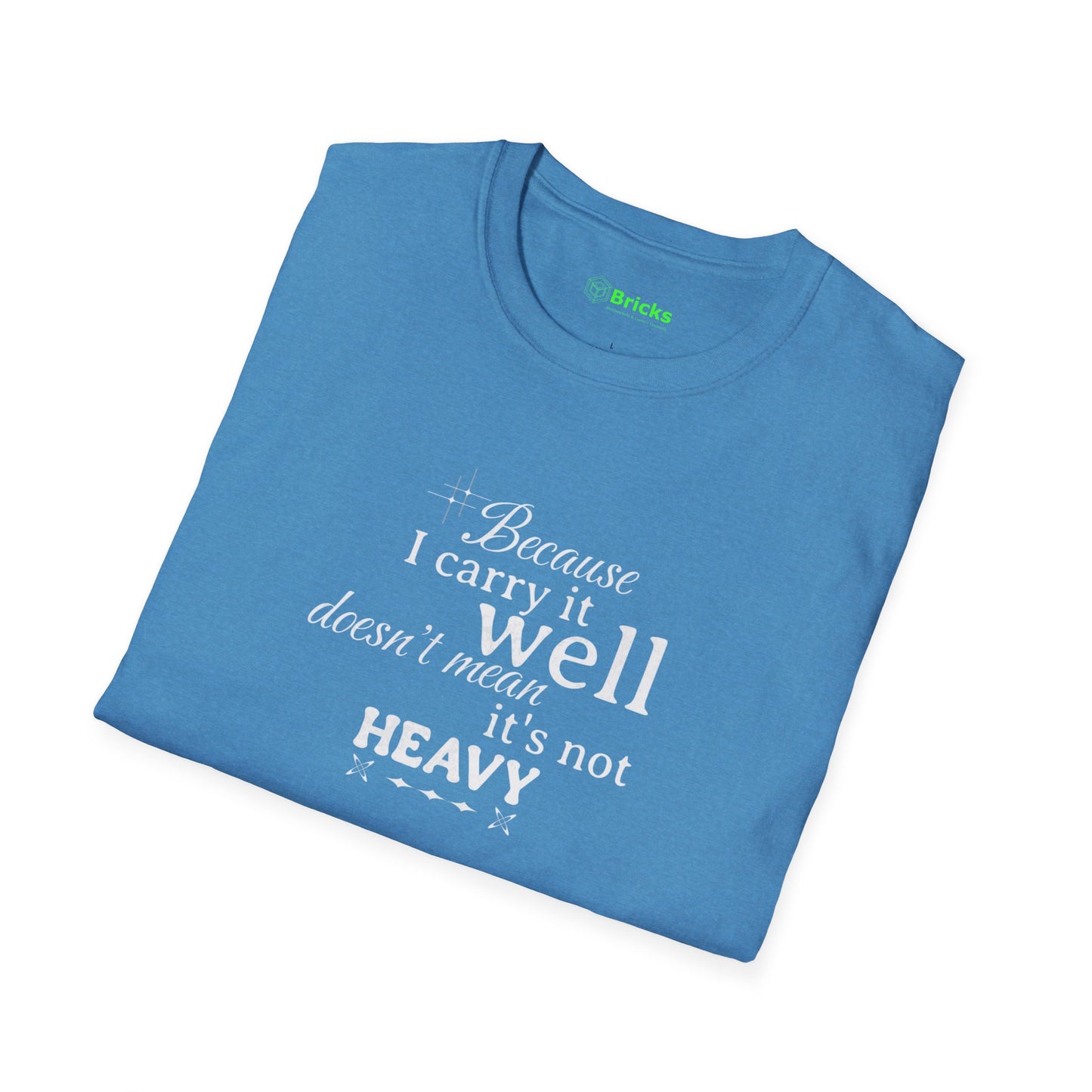 Because I Carry It Well Shirt,  Mental Health Quote, Inspirational Gift for Women/Men Emotional Strength Apparel