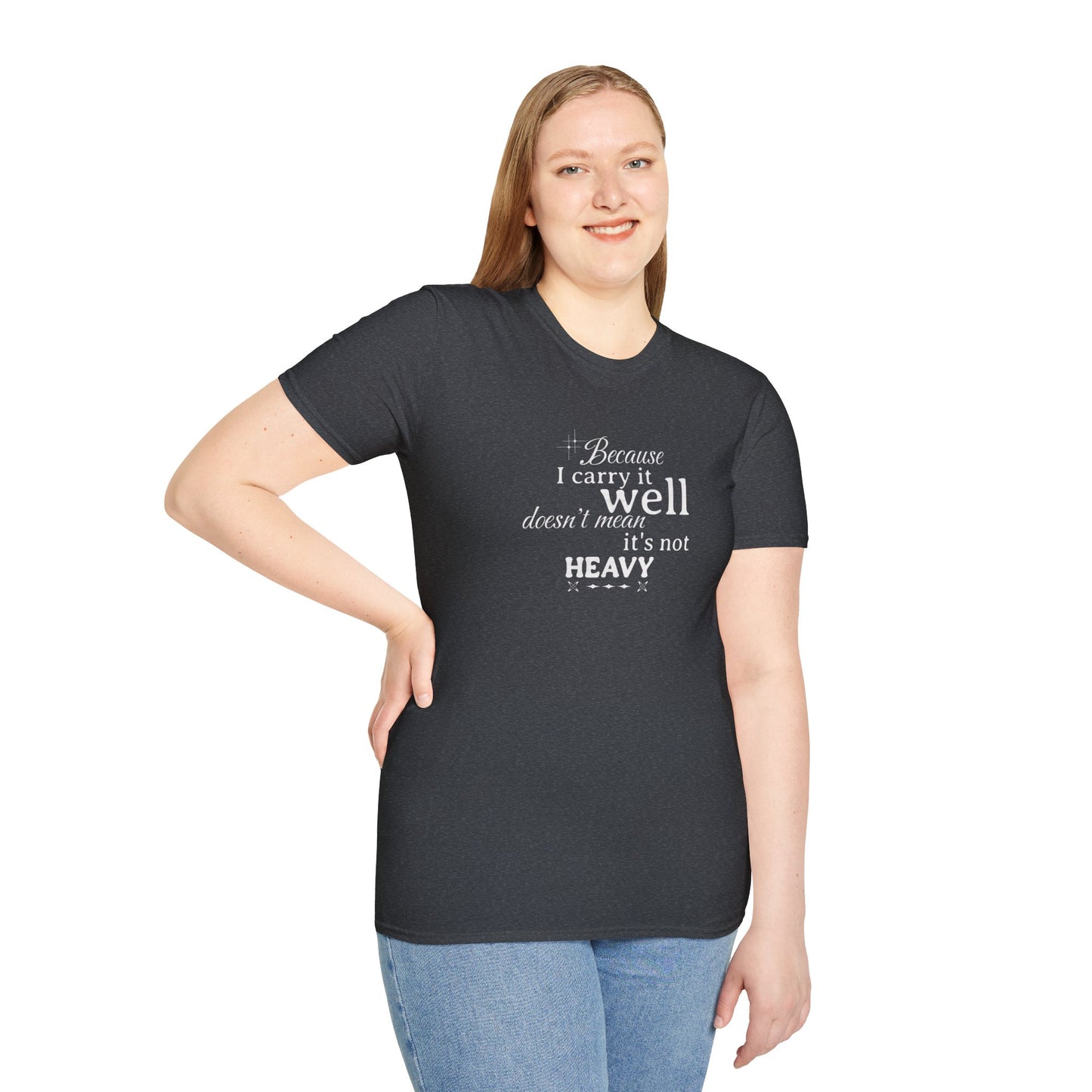 Because I Carry It Well Shirt,  Mental Health Quote, Inspirational Gift for Women/Men Emotional Strength Apparel