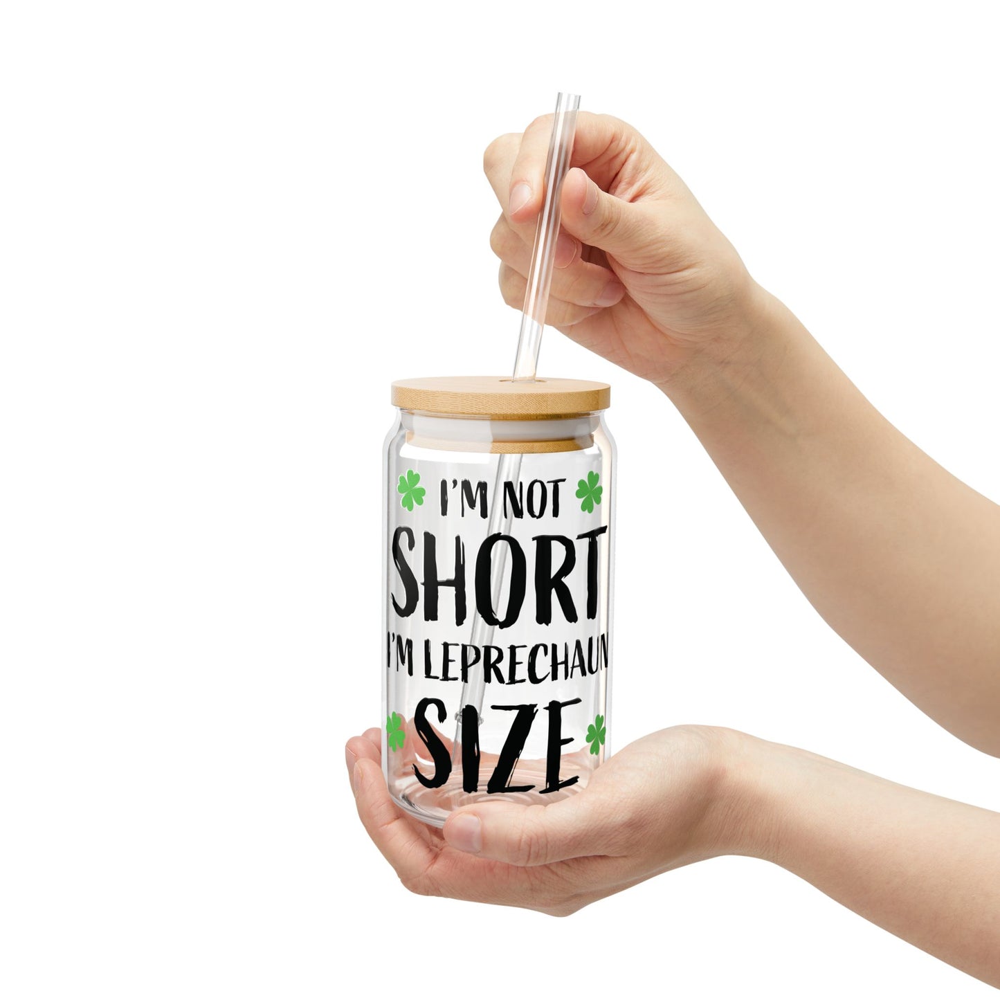 I'm Not Short I'm Leprechaun Size Sipper Glass — 16oz St. Patrick's Day Drink Tumbler