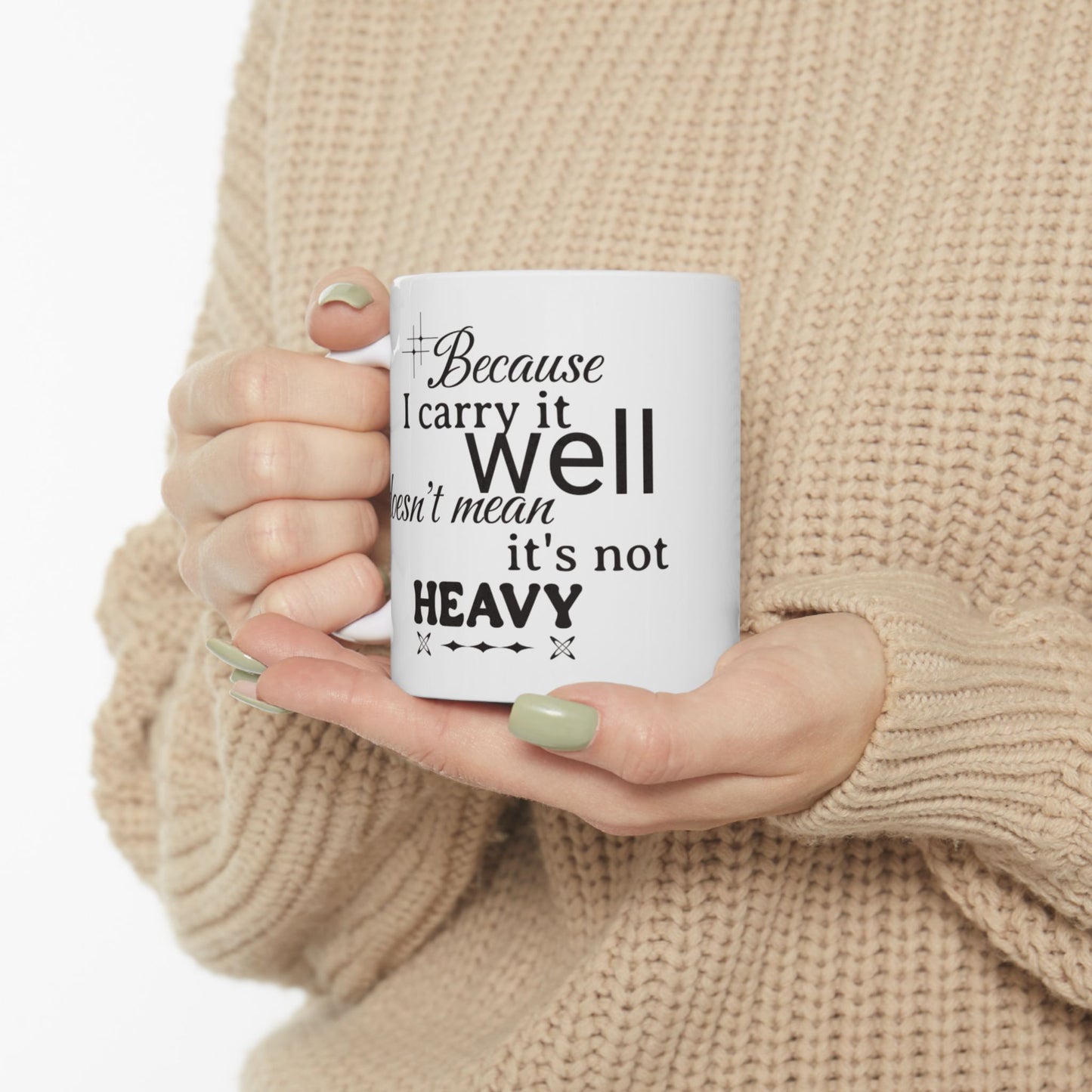Because I Carry It Well Ceramic Mug 11oz or 15 oz mug