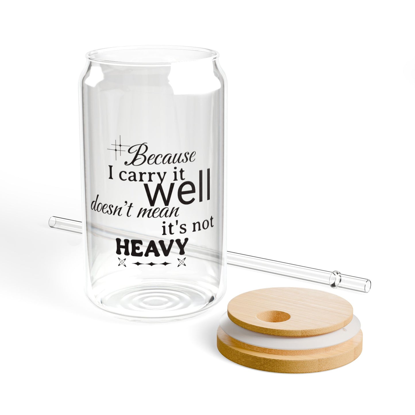 Because I carry it well doesn't mean it's not heavy Sipper 16oz, Eco-Friendly, Anytime Gift Idea| Iced Drink Tumbler