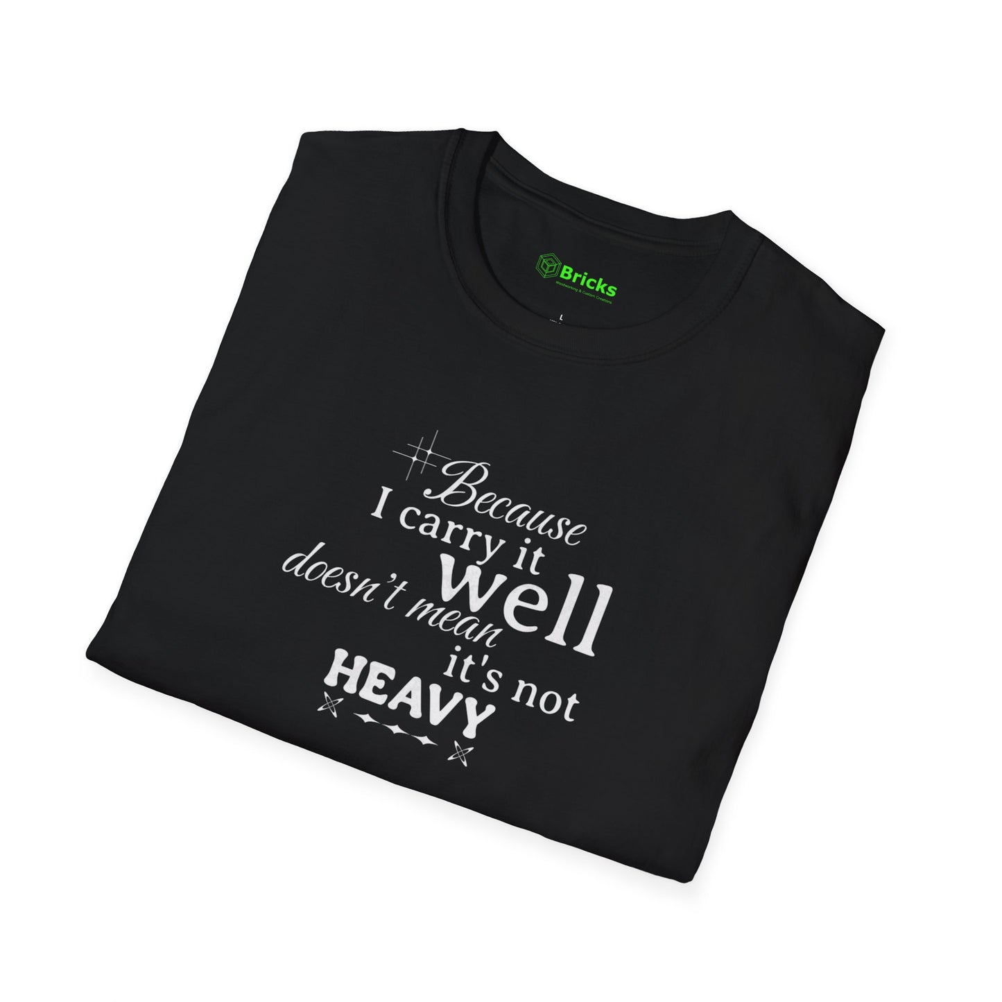 Because I Carry It Well Shirt,  Mental Health Quote, Inspirational Gift for Women/Men Emotional Strength Apparel