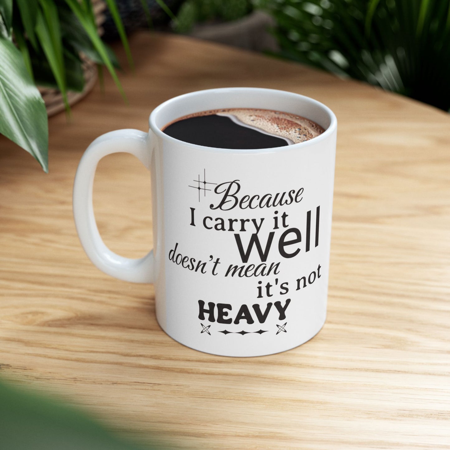 Because I Carry It Well Ceramic Mug 11oz or 15 oz mug