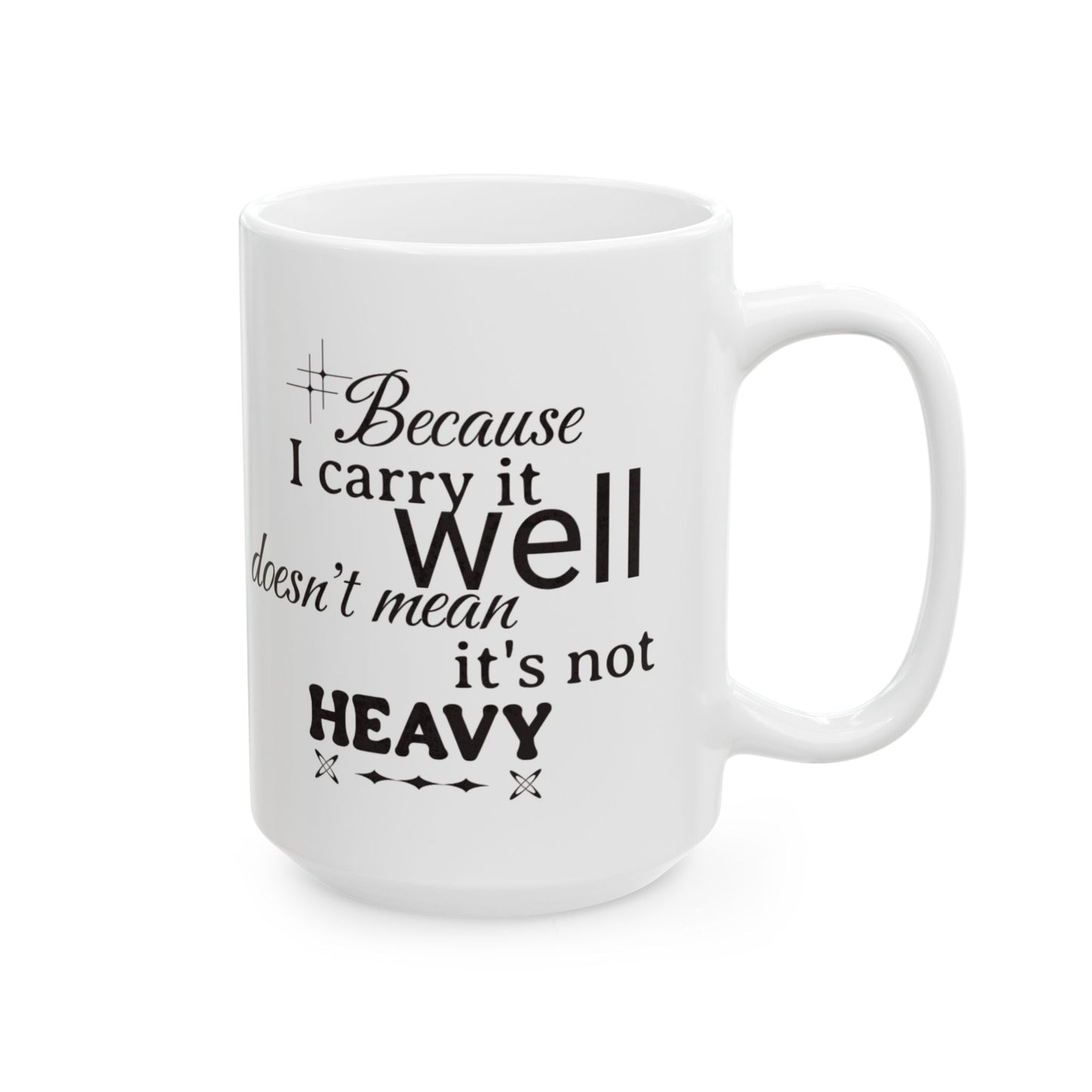 Because I Carry It Well Ceramic Mug 11oz or 15 oz mug