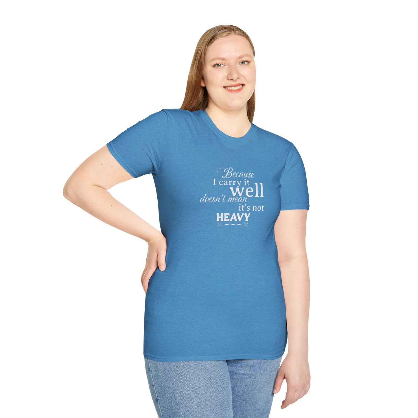 Because I Carry It Well Shirt,  Mental Health Quote, Inspirational Gift for Women/Men Emotional Strength Apparel