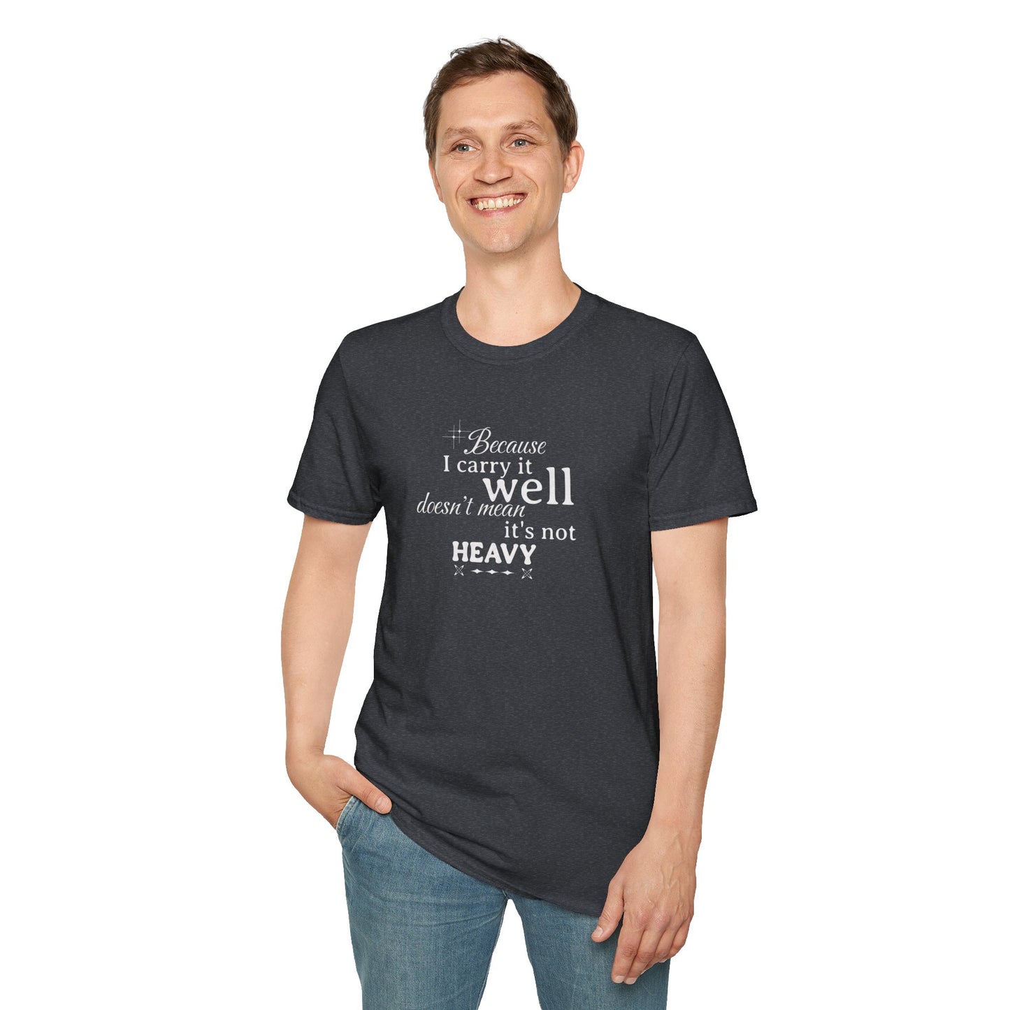 Because I Carry It Well Shirt,  Mental Health Quote, Inspirational Gift for Women/Men Emotional Strength Apparel