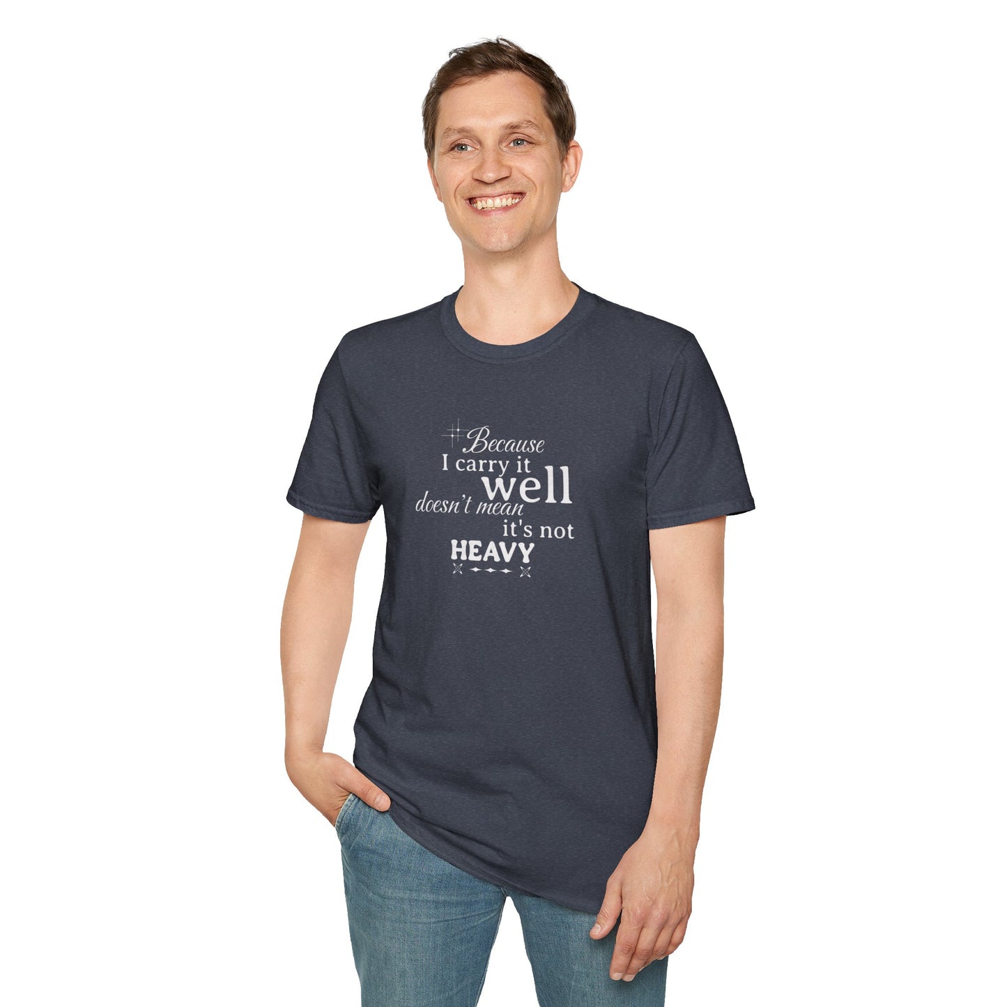 Because I Carry It Well Shirt,  Mental Health Quote, Inspirational Gift for Women/Men Emotional Strength Apparel