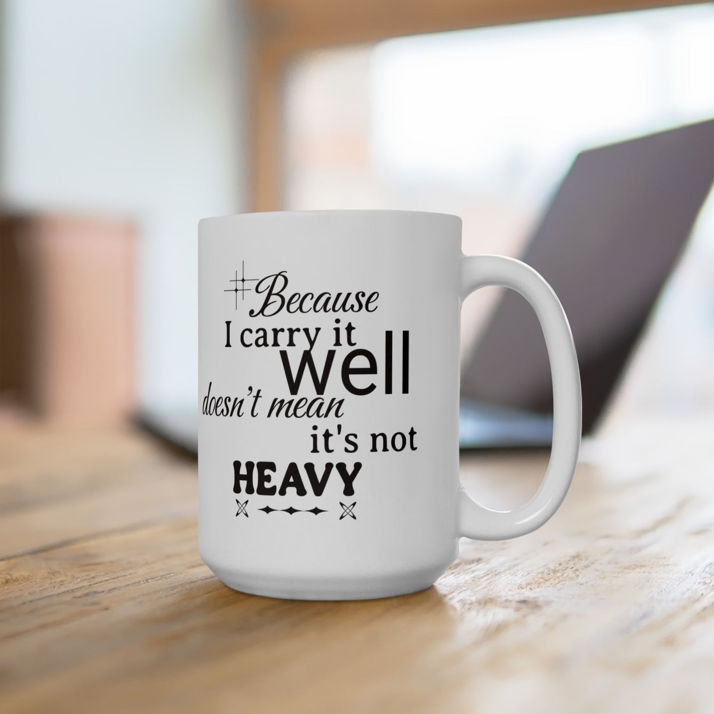 Because I Carry It Well Ceramic Mug 11oz or 15 oz mug